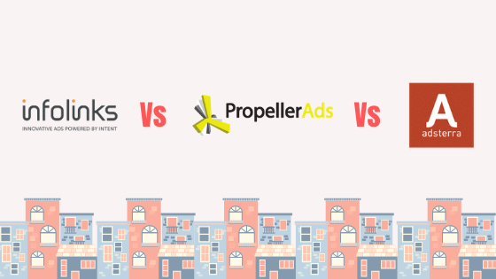 Infolinks Vs PropellerAds Vs Adsterra